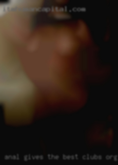Anal gives the best clubs orgasms.